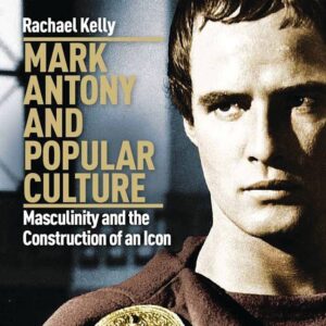 Mark Antony and Popular Culture by Dr Rachael Kelly