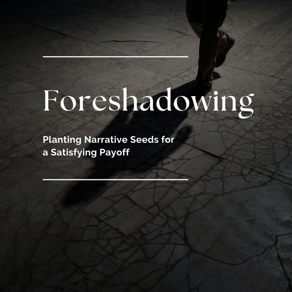 Foreshadowing - planting narrative seeds for a satisfying payoff