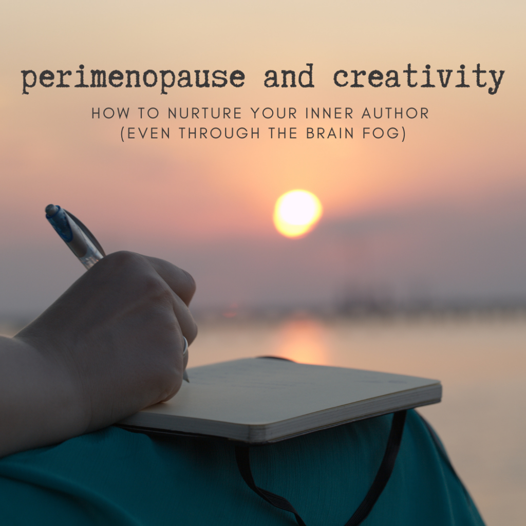 perimenopause and creativity, authors, writing