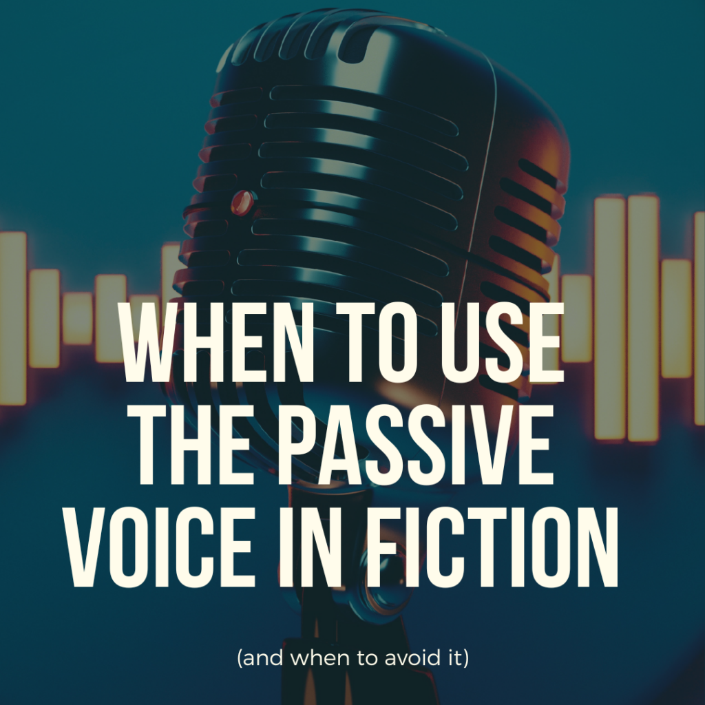 when to use the passive voice in fiction, author, writing