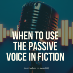 when to use the passive voice in fiction, author, writing
