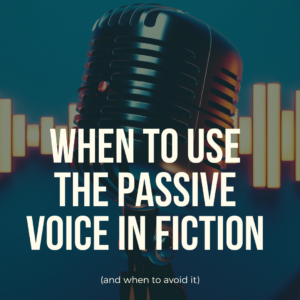 when to use the passive voice in fiction, author, writing