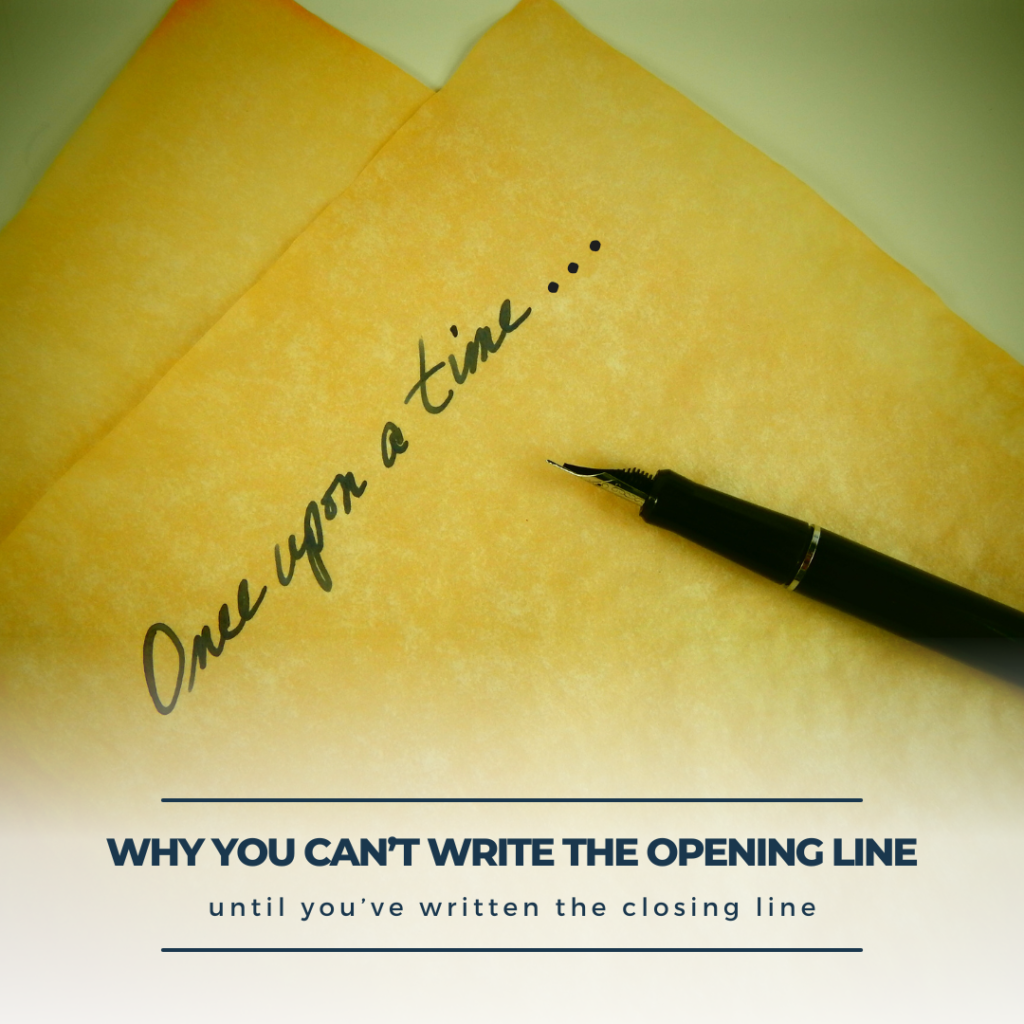 why you can't write your story's opening line until you've written the end