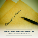 why you can't write your story's opening line until you've written the end